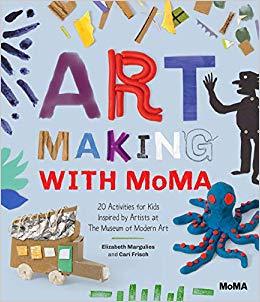Art Making with MoMA: 20 Activities Inspired by Artists /anglais