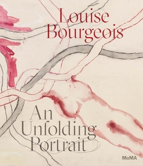 Louise Bourgeois An Unfolding Portrait /anglais