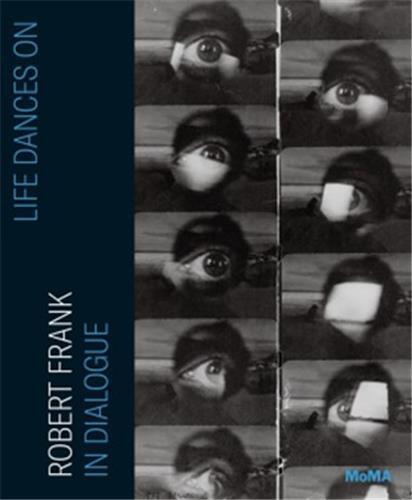 Life Dances On : Robert Frank in Dialogue /anglais