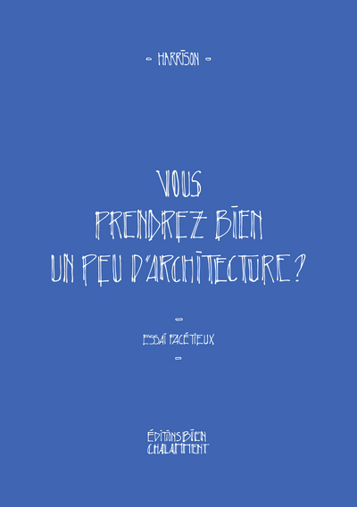 Vous prendrez bien un peu d'architecture ? - essai facétieux