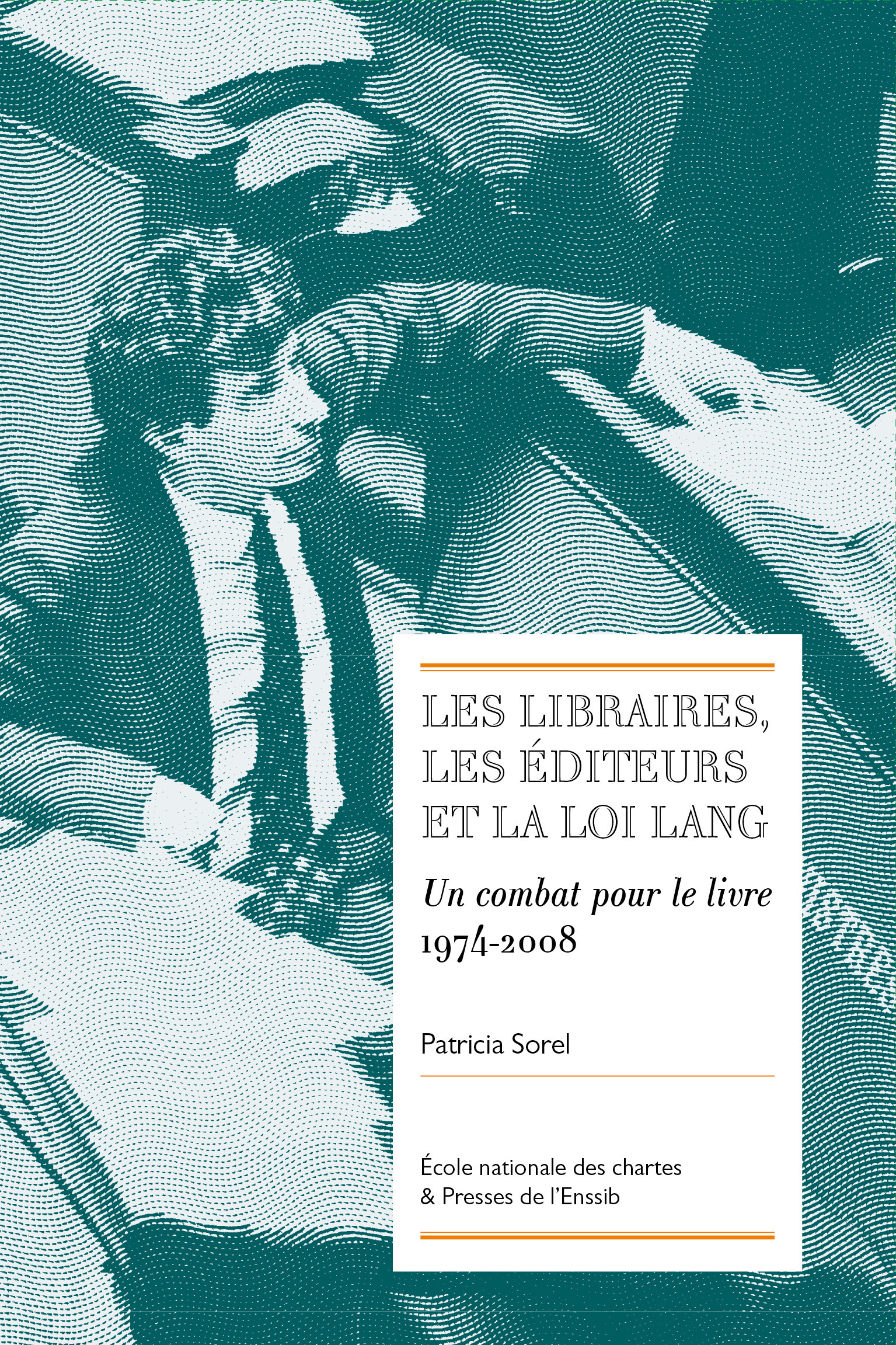 Les libraires, les éditeurs et la loi Lang - un combat pour le livre, 1974-2008