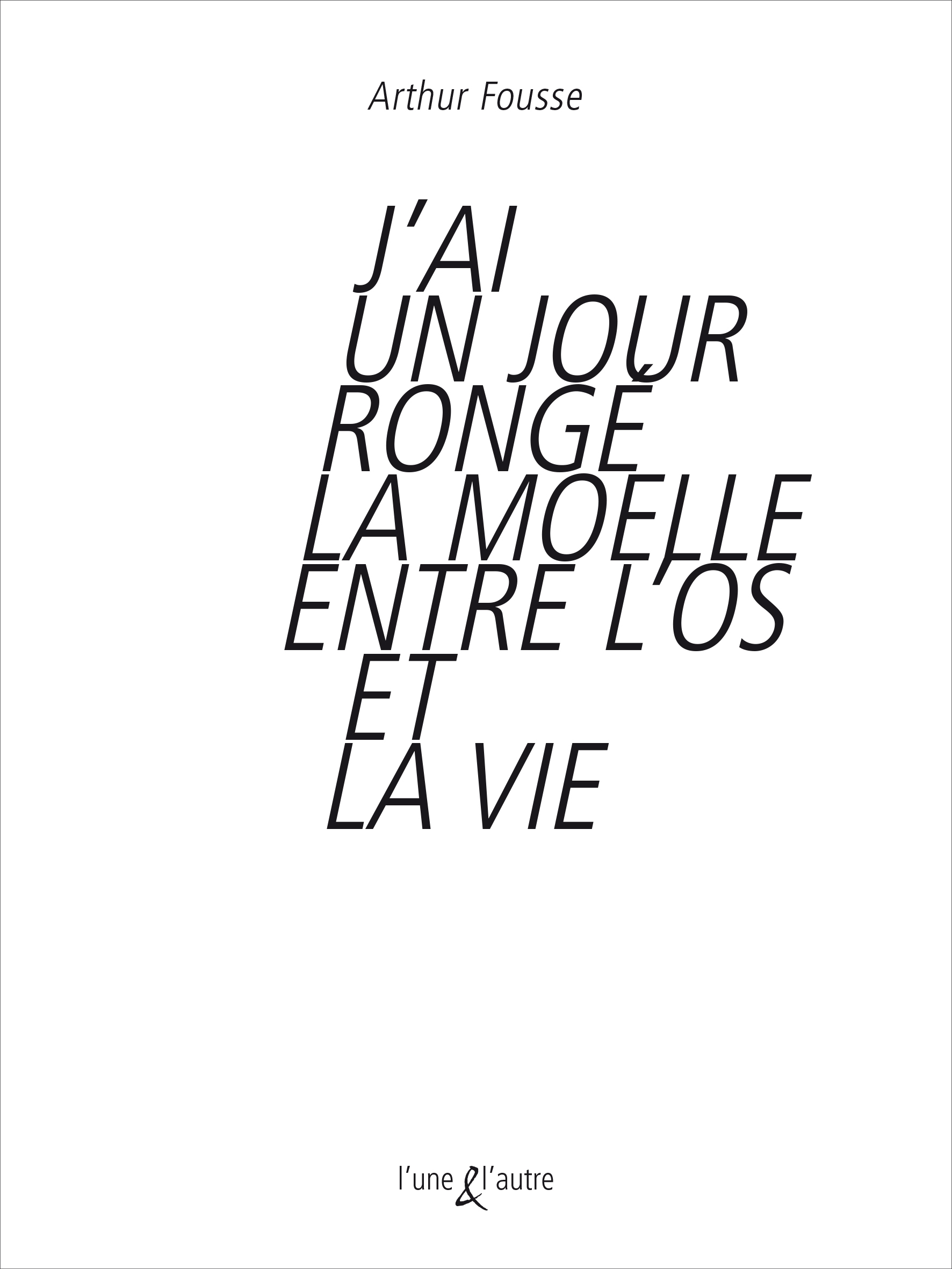 J?AI UN JOUR RONGE LA MOELLE ENTRE L?OS ET LA VIE