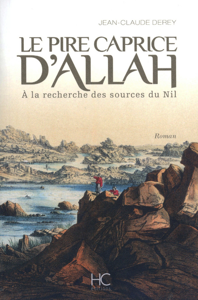 Le pire caprice d'Allah - A la recherche des sources du Nil
