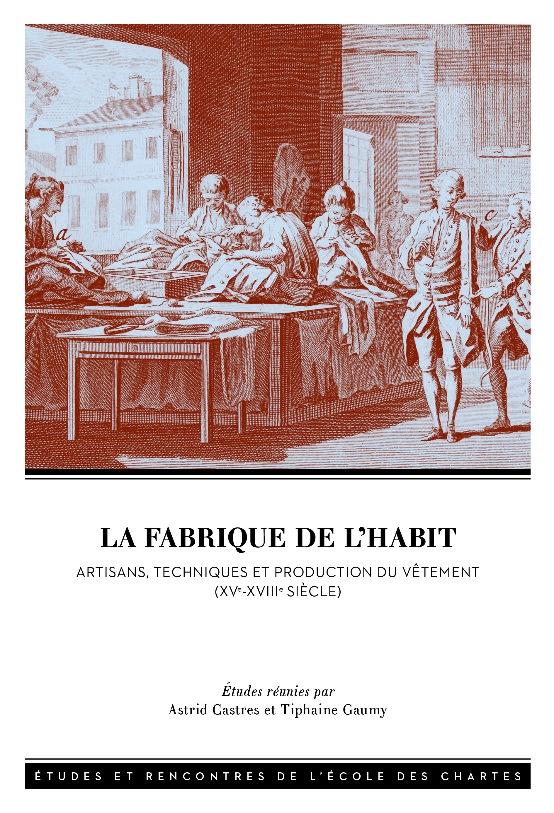 La fabrique de l'habit - artisans, techniques et production du vêtement (XVe-XVIIIe siècle)