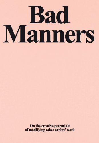 Bad Manners : On the creative potential of modifying other artist's work /anglais