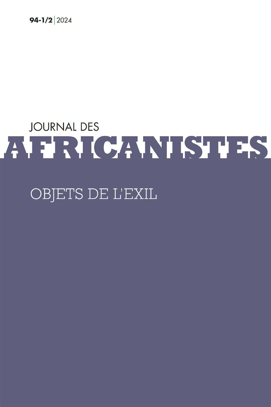 JOURNAL DES AFRICANISTES, TOME 94, NO1/2, 2024. OBJETS DE L'EXIL
