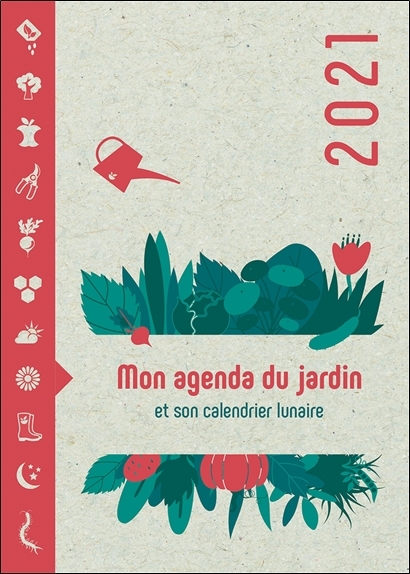 Mon Agenda du Jardin 2021 - Et son calendrier lunaire