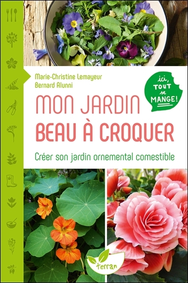 Mon jardin beau à croquer - Créer son jardin ornemental comestible - Ici tout se mange !