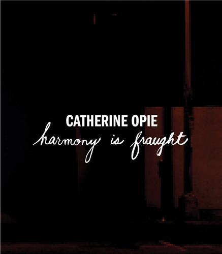 Catherine Opie Harmony Is Fraught /anglais
