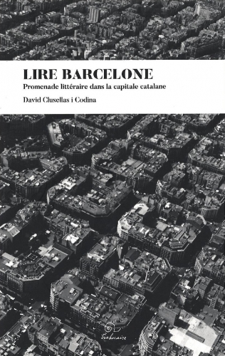 LIRE BARCELONE - PROMENADE LITTERAIRE DANS LA CAPITALE CATALANE