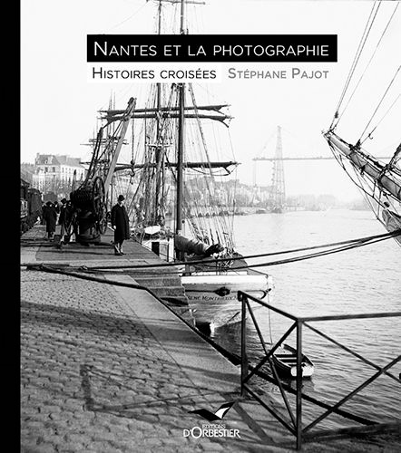 Nantes et la photographie - histoires croisees
