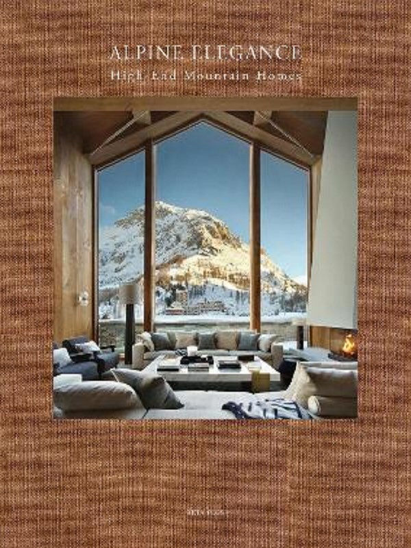 Alpine Elegance High-End Mountain Homes /anglais