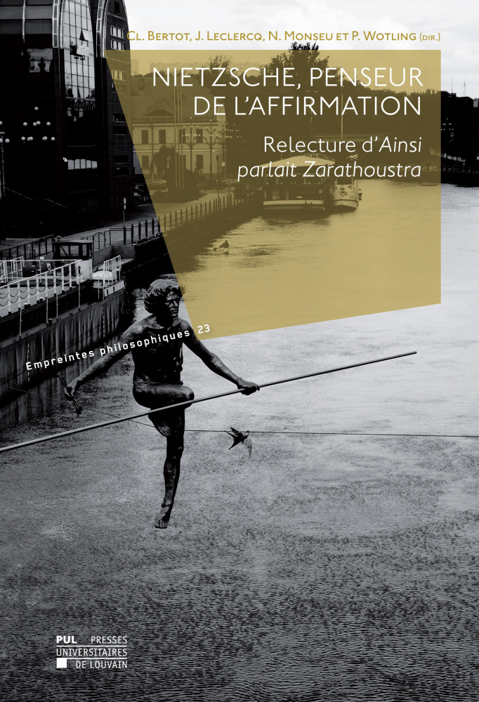 NIETZSCHE, PENSEUR DE L'AFFIRMATION : RELECTURE D'  AINSI PARLAIT ZARATHOUSTRA