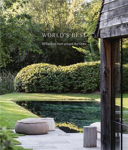 World's Best : 50 Gardens from Around the Globe /anglais