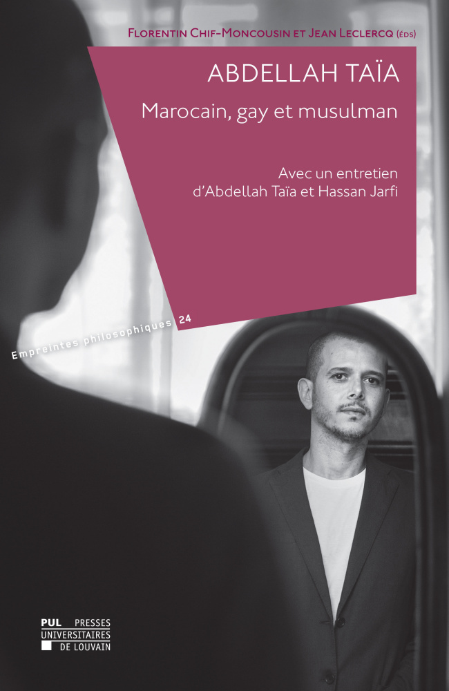 ABDELLAH TAIA. MAROCAIN, GAY ET MUSULMAN : AVEC UN ENTRETIEN D'ABDELLAH TAIA ET HASSAN JARFI