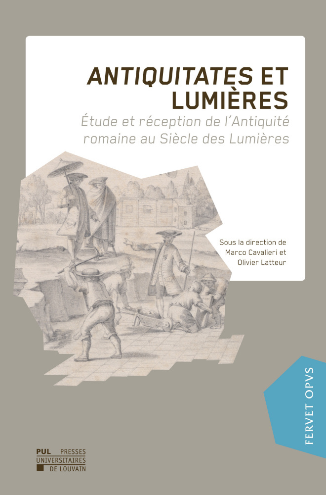 ANTIQUITATES ET LUMIERES : ETUDE ET RECEPTION DE L'ANTIQUITE ROMAINE AU SIECLE DES LUMIERES