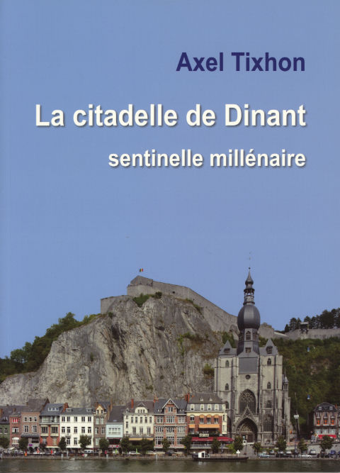 LA CITADELLE DE DINANT. SENTINELLE MILLENAIRE