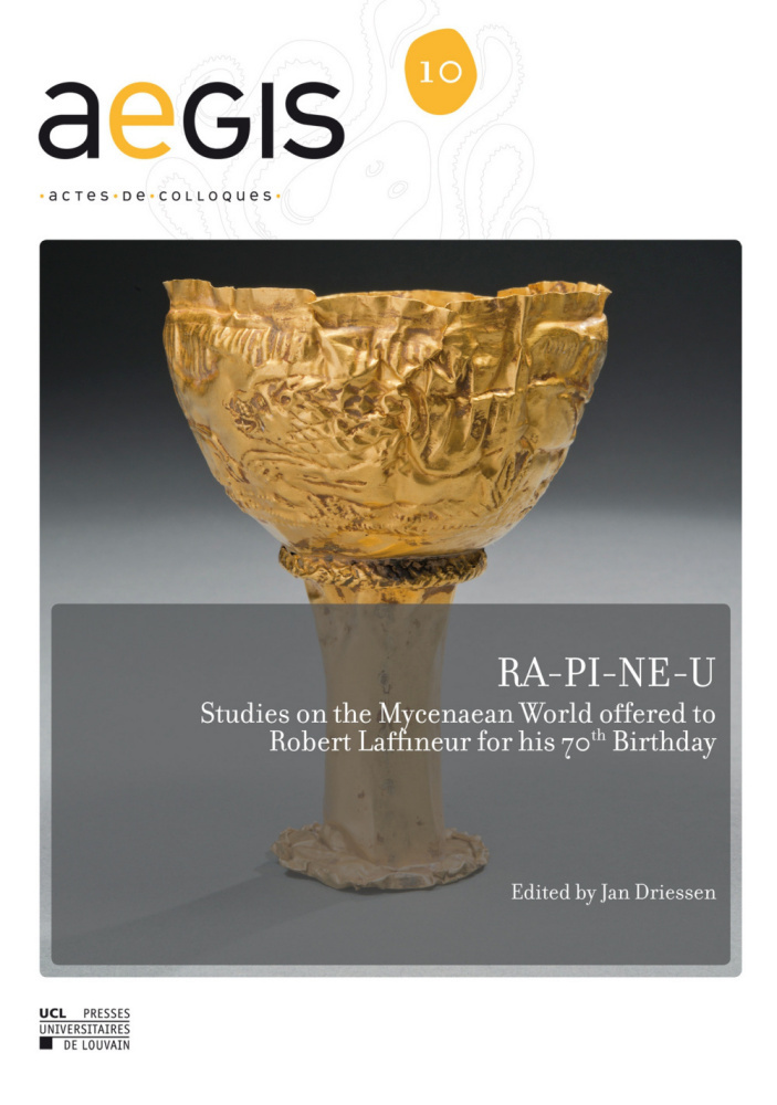 RA-PI-NE-U. STUDIES ON THE MYCENAEAN WORLD OFFERED TO ROBERT LAFFINEUR FOR HIS 70TH BIRTHDAY