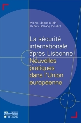 LA SECURITE INTERNATIONALE APRES LISBONNE NOUVELLES PRATIQUES DANS L'UNION EUROPEENNE