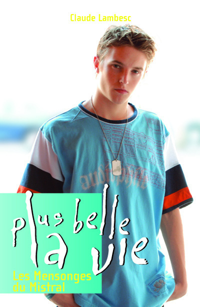 Plus Belle la vie T06 Les mensonges du Mistral