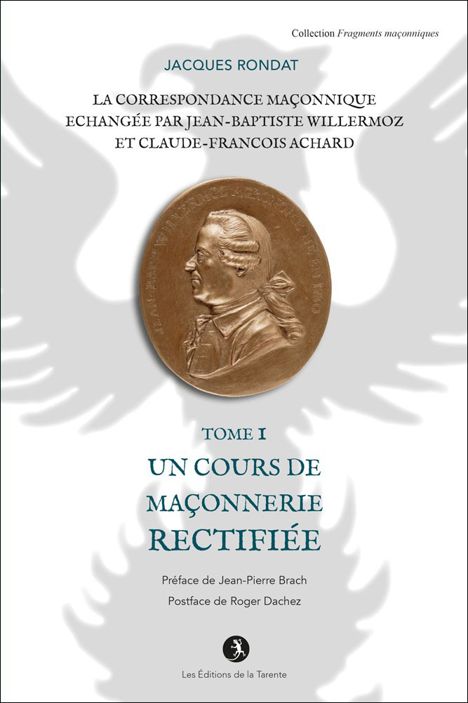 La correspondance maçonnique échangée par J.B. Willermoz et Cl.F. Achard  Tome I