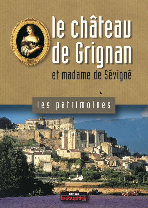 Le Château de Grignan et Madame Sévigné