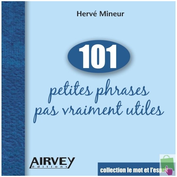 101 PETITES PHRASES PAS VRAIMENT UTILES