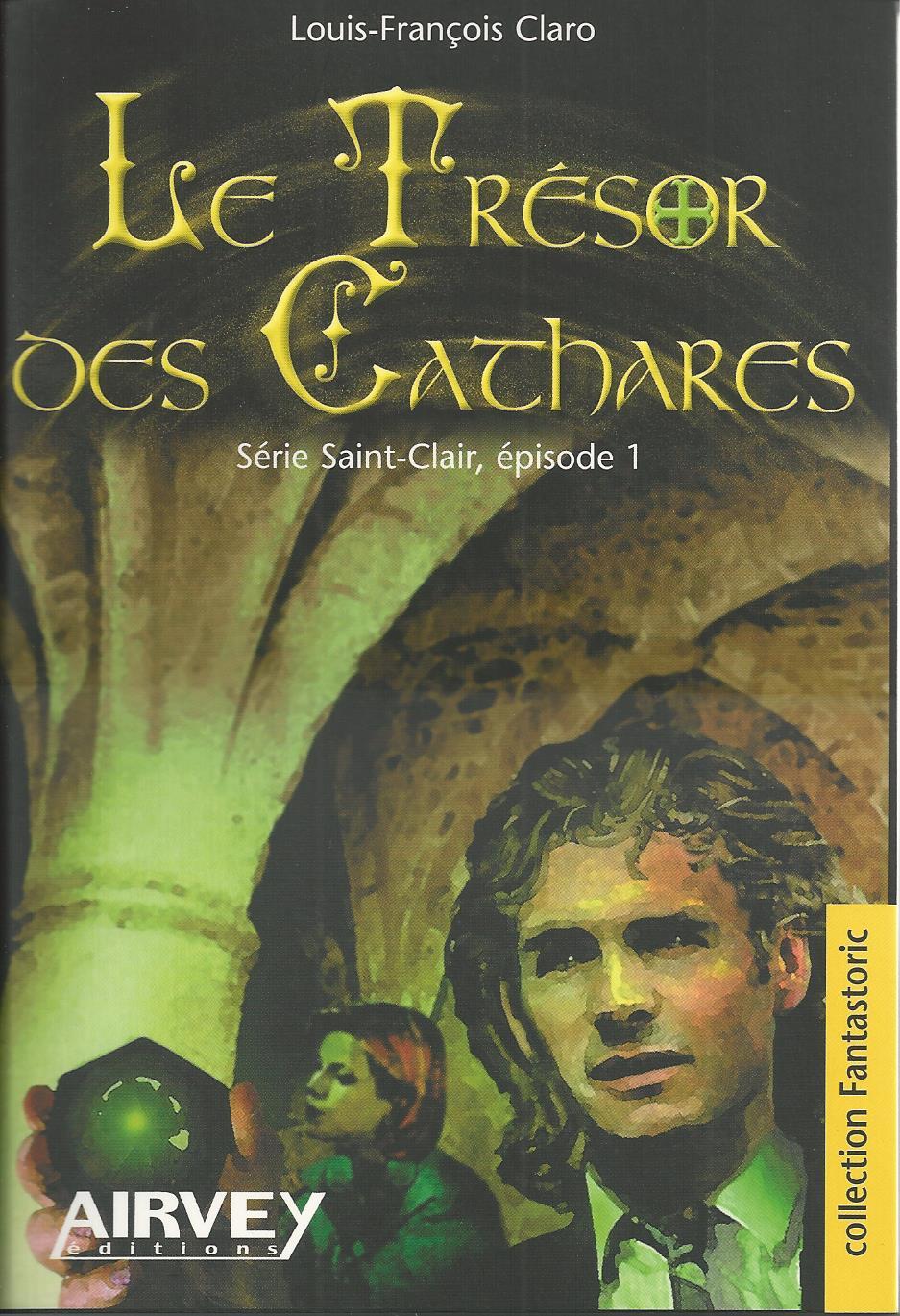 LE TRESOR DES CATHARES. Série "Saint-Clair" n° 1