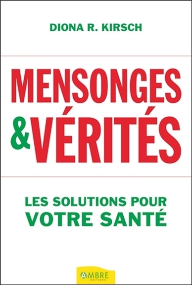 Mensonges & vérités - Les solutions pour votre santé