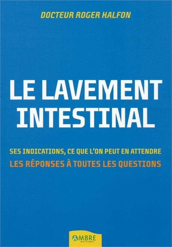 Le lavement intestinal - Ses indications, ce que l'on peut en attendre