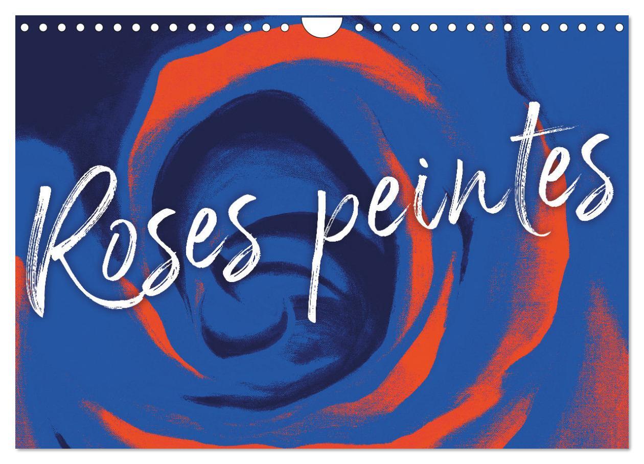 Roses peintes (Calendrier mural 2025 DIN A4 vertical), CALVENDO calendrier mensuel