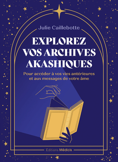Explorez vos archives akashiques - pour accéder à vos vies antérieures et aux messages de votre âme