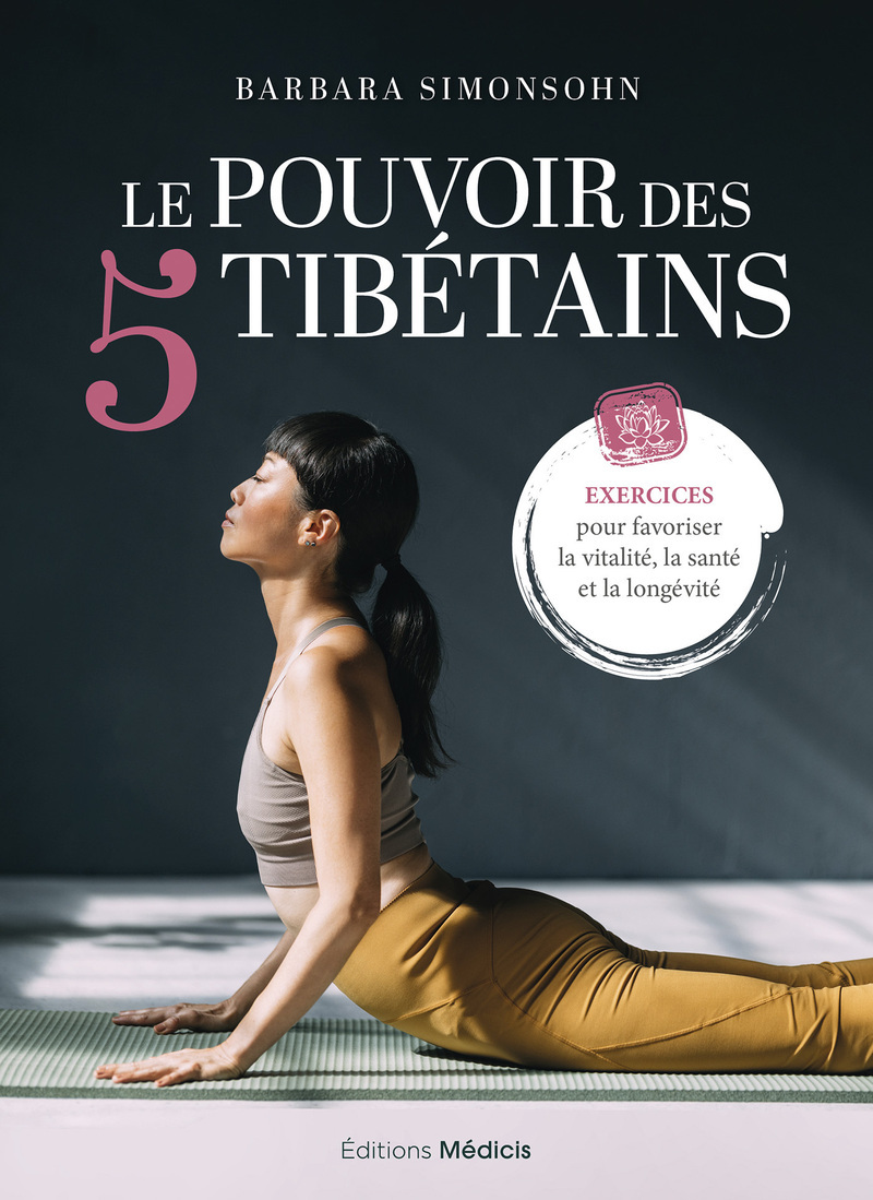 Le Pouvoir des 5 Tibétains - Exercices pour favoriser la vitalité, la santé et la longévité
