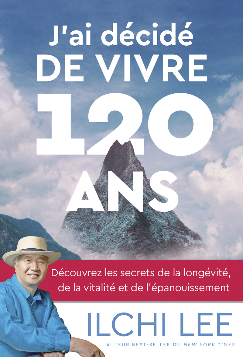 J'ai décidé de vivre 120 ans - Découvrez les secrets de la longévité, de la vitalité et de l'épanouissement