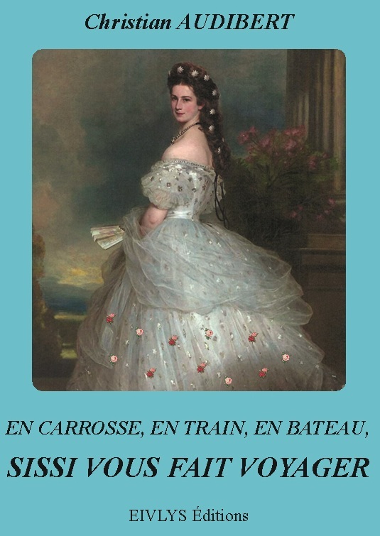 En carrosse, en train, en bateau, Sissi nous fait voyager