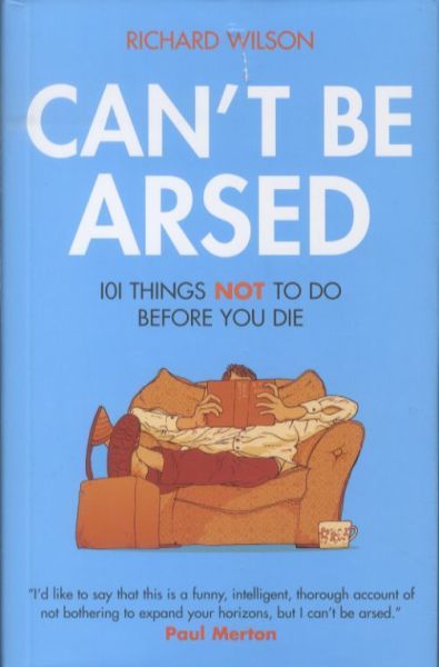 Can't be Arsed: 101 Things Not to Do Before You Die