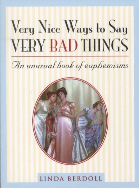 Very Nice Ways to Say Very Bad Things