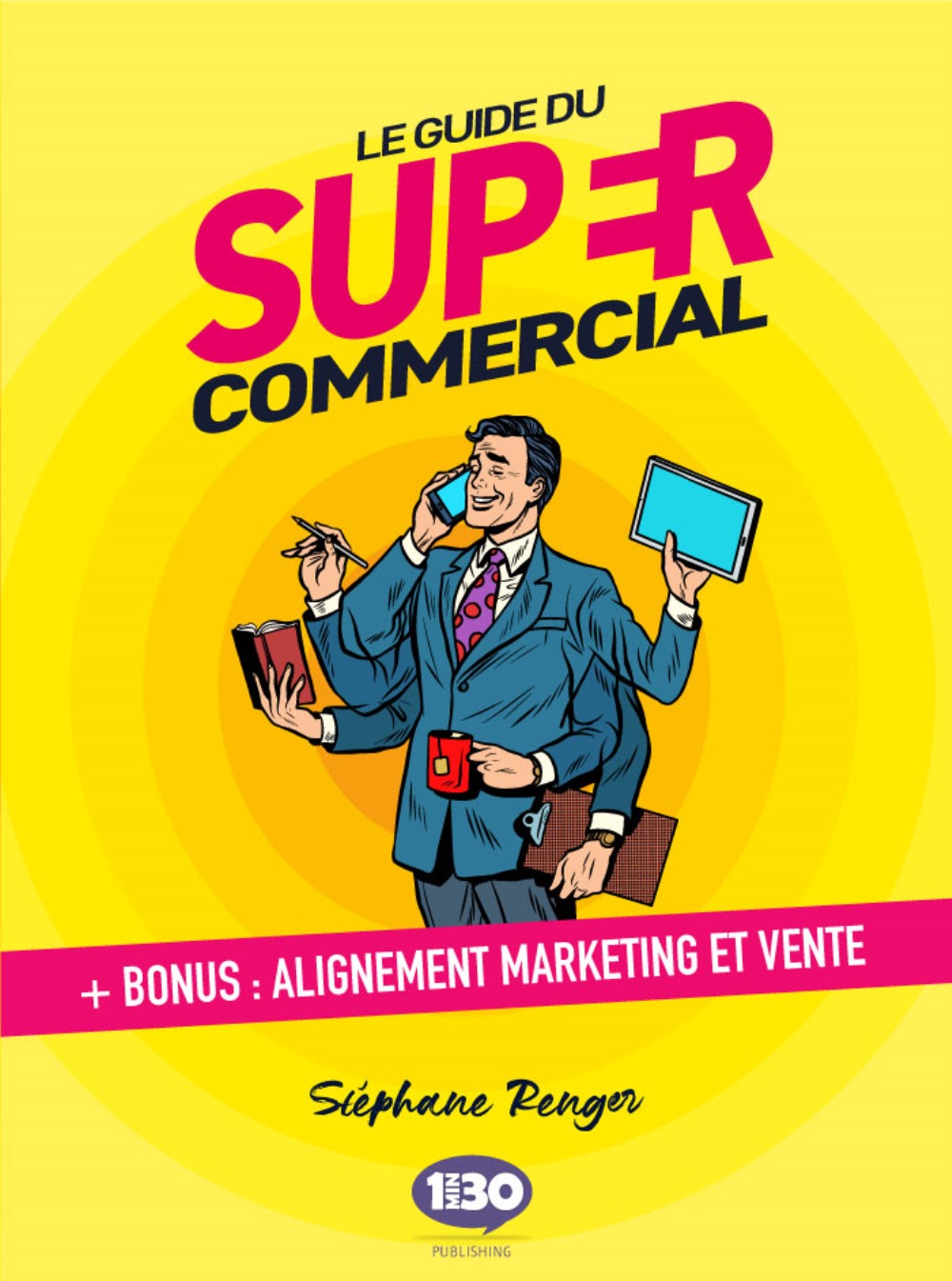 Le guide du super commercial - + bonus alignement marketing et vente