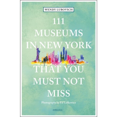 111 Museums in New York That You Must Not Miss /anglais