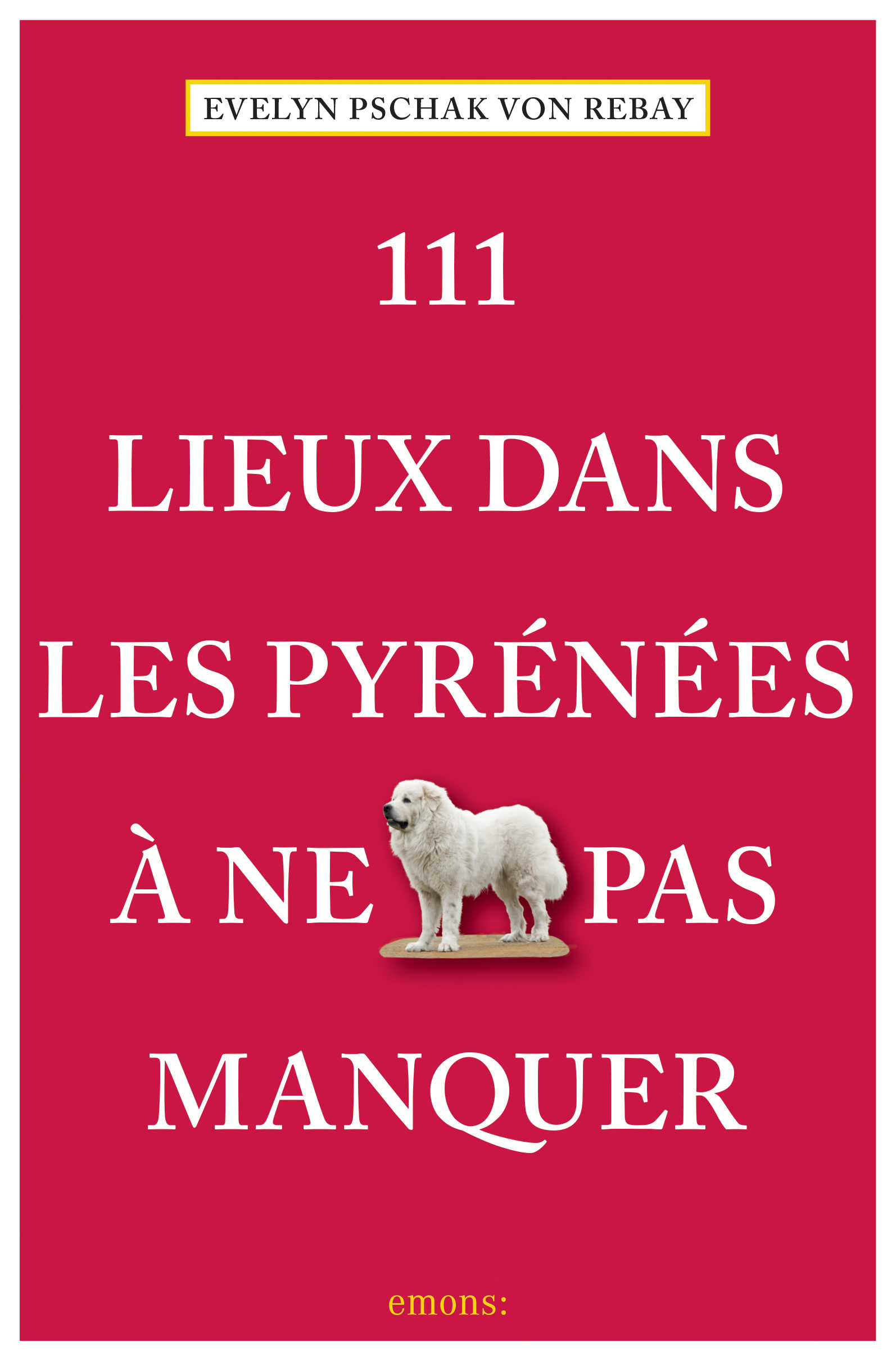 111 Lieux Dans Les Pyrénées À Ne Pas Manquer