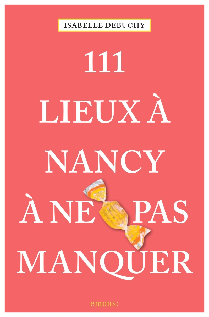 111 Lieux à Nancy à ne pas manquer