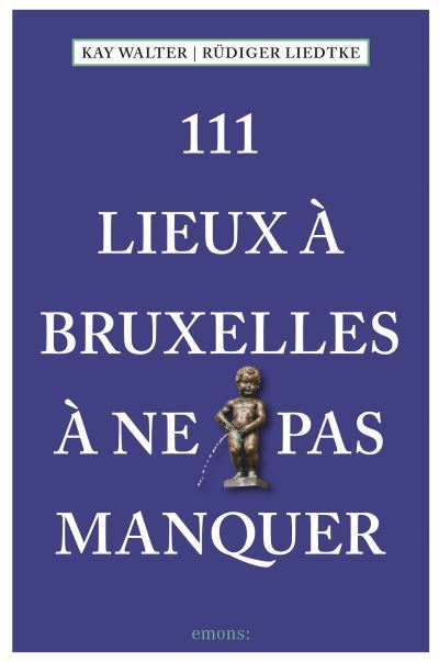 111 Lieux À Bruxelles À Ne Pas Manquer