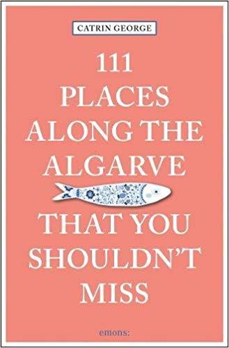 111 Places Along the Algarve That You Shouldn't Miss /anglais
