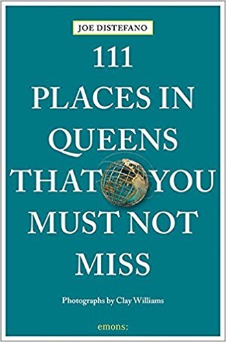 111 Places in Queens You Must Not Miss /anglais