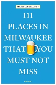 111 Places in Milwaukee That You Must Not Miss /anglais