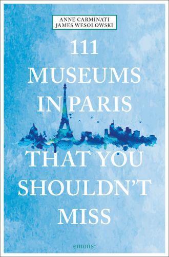 111 Museums in Paris That You Shouldn't Miss /anglais