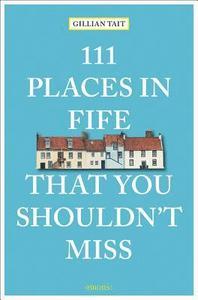 111 Places in Fife That You Shouldn't Miss /anglais