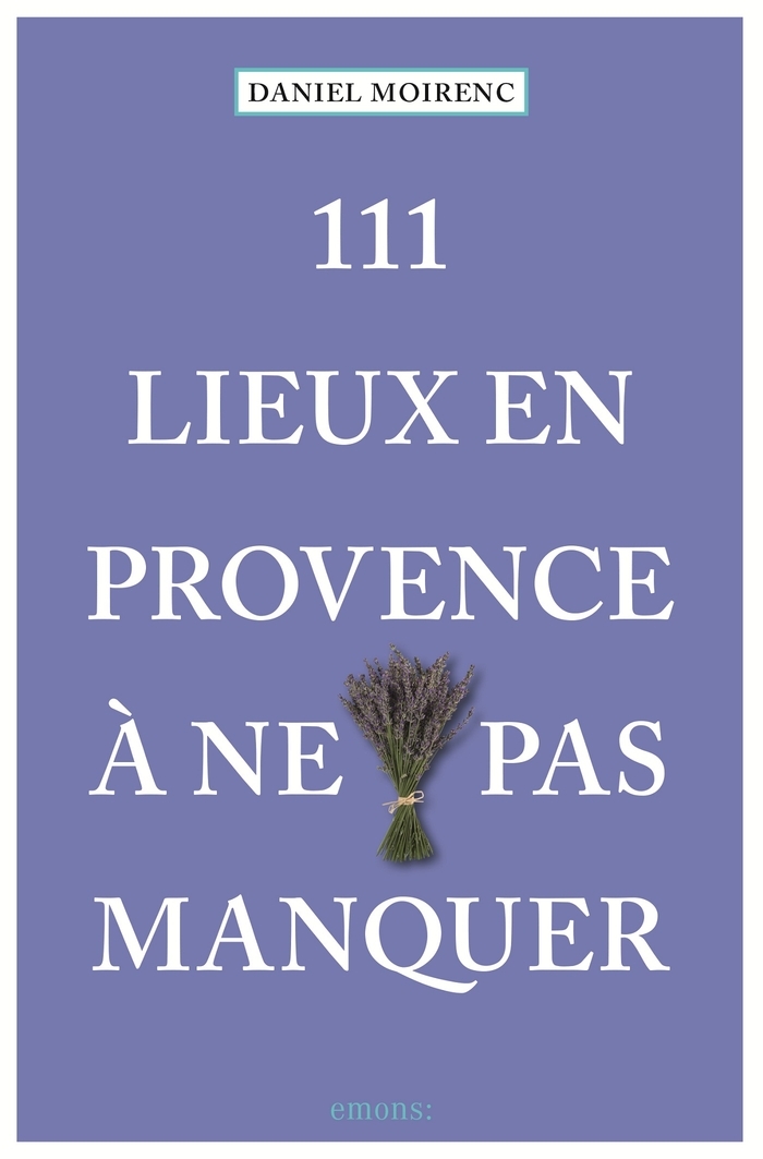 111 Lieux En Provence À Ne Pas Manquer