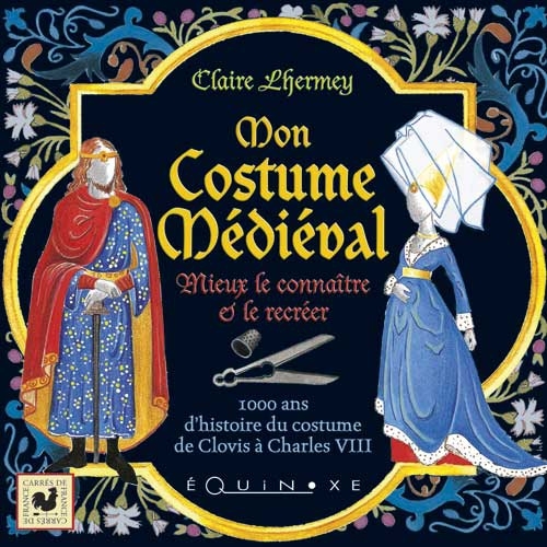 Mon costume médiéval - mieux le connaître et le recréer