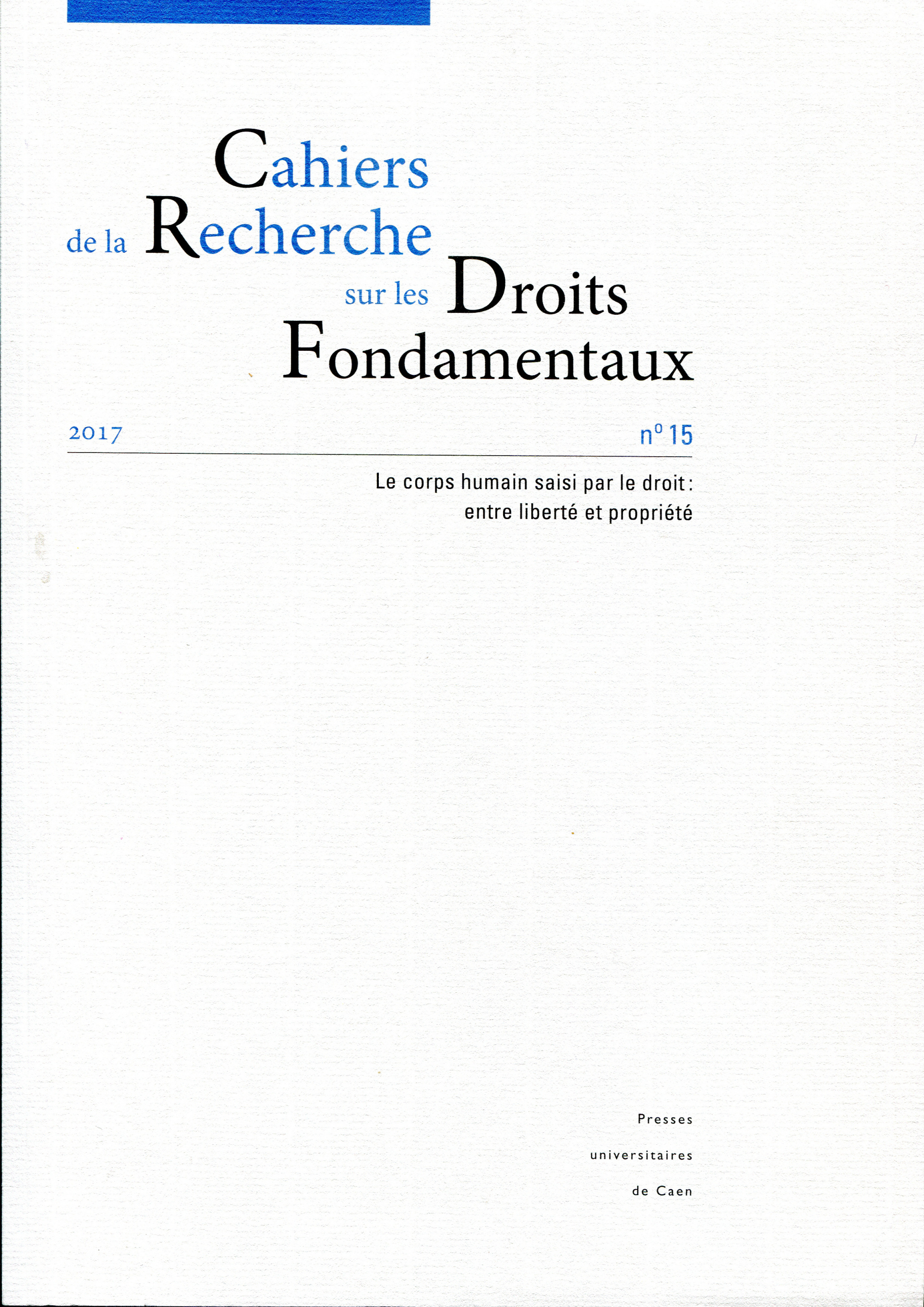 CAHIERS DE LA RECHERCHE SUR LES DROITS FONDAMENTAUX, N 15/2017. LE CO RPS HUMAIN SAISI PAR LE DROIT